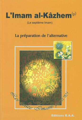 Couverture du livre « L'imam al-Kâzhem ; le septième imam ; la préparation de l'alternative » de  aux éditions Baa