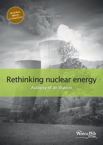 Couverture du livre « Rethinking nuclear power ; autopsy of an illusion » de Hiroaki Koide aux éditions Animaviva Multilingue