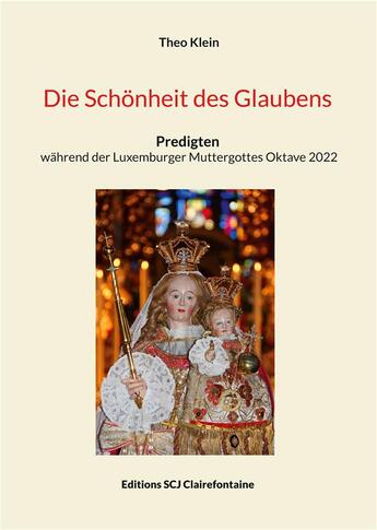 Couverture du livre « Die schonheit des glaubens - predigten wahrend der luxemburger muttergottes oktave 2022 » de Theo Klein aux éditions Books On Demand