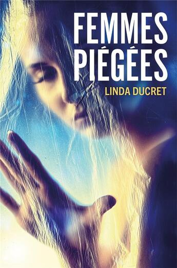 Couverture du livre « Femmes piégées » de Linda Ducret aux éditions Librinova