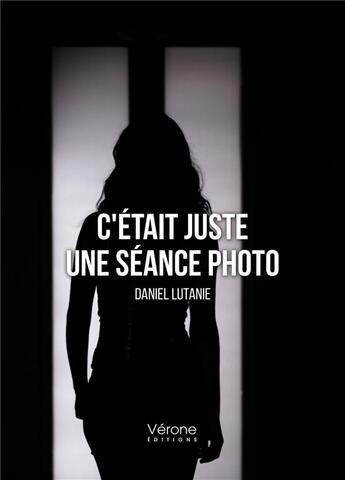 Couverture du livre « C'était juste une séance photo » de Daniel Lutanie aux éditions Verone