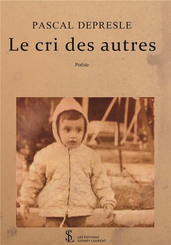 Couverture du livre « Le cri des autres » de Pascal Depresle aux éditions Sydney Laurent