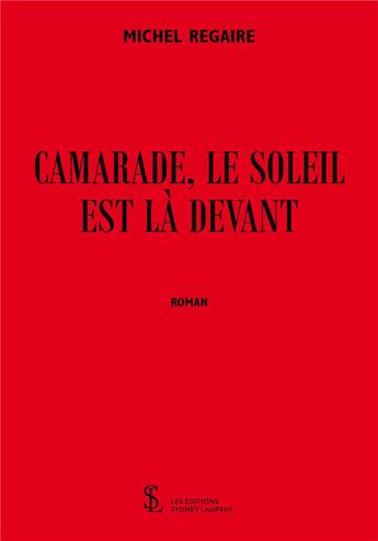 Couverture du livre « Camarade, le soleil est la devant » de Regaire Michel aux éditions Sydney Laurent