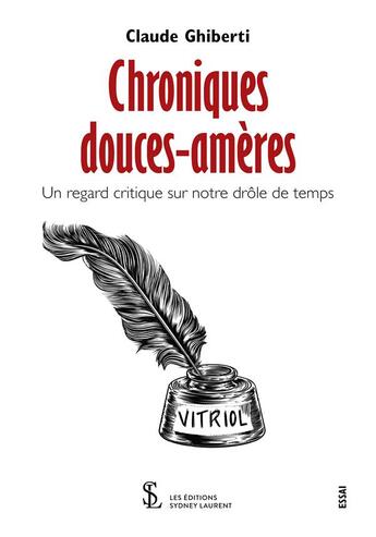 Couverture du livre « Chroniques douces-amères ; Un regard critique sur notre drôle de temps » de Ghiberti Claude aux éditions Sydney Laurent