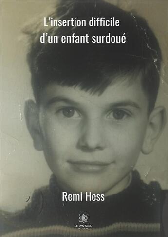 Couverture du livre « L'insertion difficile d'un enfant surdoué » de Remi Hess aux éditions Le Lys Bleu