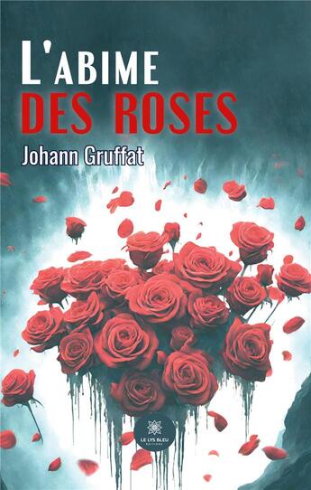 Couverture du livre « L'abime des roses » de Gruffat Johann aux éditions Le Lys Bleu