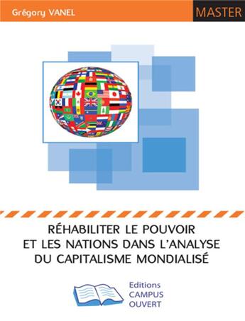 Couverture du livre « Réhabiliter le pouvoir et les nations dans l'analyse du capitalisme mondialisé » de Gregory Vanel aux éditions Campus Ouvert