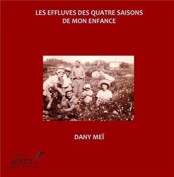 Couverture du livre « Les effluves des quatre saisons de mon enfance » de Dany Mei aux éditions Riqueti