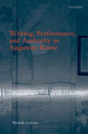 Couverture du livre « Writing, Performance, and Authority in Augustan Rome » de Lowrie Michele aux éditions Oup Oxford