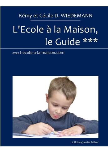 Couverture du livre « L'école à la maison, le guide t.3 » de Remy Wiedemann et Cecile D. Wiedemann aux éditions Lulu