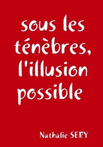 Couverture du livre « Sous les ténèbres, l'illusion possible » de Nathalie Sery aux éditions Lulu