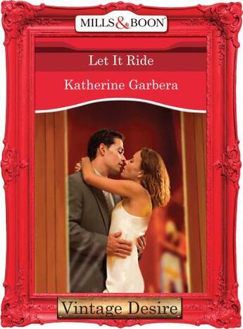 Couverture du livre « Let it Ride (Mills & Boon Desire) (King of Hearts - Book 3) » de Katherine Garbera aux éditions Mills & Boon Series