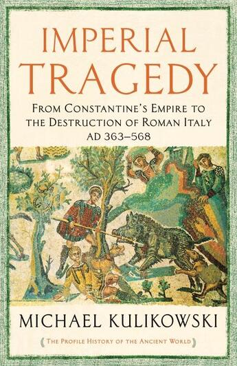 Couverture du livre « IMPERIAL TRAGEDY: FROM CONSTANTINE''S EMPIRE TO THE DESTRUCTION OF - ROMAN ITALY AD 363-568 THE PROFILE HISTORY OF THE ANCIENT WORLD SERIE » de Michael Kulikowski aux éditions Profile Books