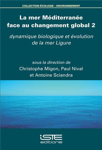 Couverture du livre « La mer Méditerranée face au changement global t.2 ; dynamique biologique et évolution de la mer Ligure » de Christophe Migon et Paul Nival et Antoine Sciandra aux éditions Iste