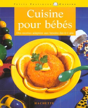 Couverture du livre « Cuisine Pour Bebes ; Des Recettes Adaptees Aux Besoins Des 0-1 An » de Dagmar Von Cramm aux éditions Hachette Pratique