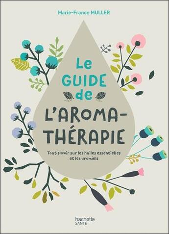 Couverture du livre « Le guide de l'aromathérapie » de Marie-France Muller aux éditions Hachette Pratique