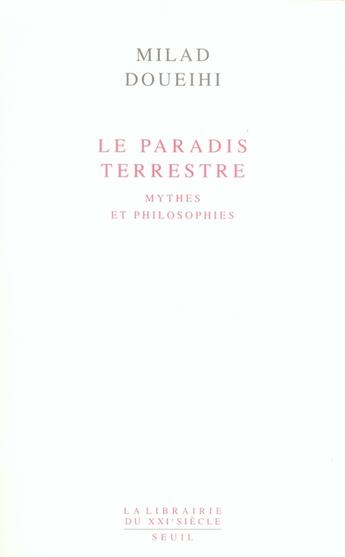 Couverture du livre « Le paradis terrestre ; mythes et philosophies » de Milad Doueihi aux éditions Seuil