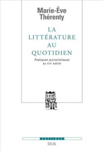 Couverture du livre « Revue poétique : la littérature au quotidien ; poétiques journalistiques au XIX siècle » de Marie-Eve Therenty aux éditions Seuil