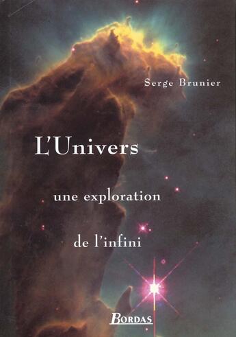 Couverture du livre « L'Univers, Une Exploration De L'Infini » de Serge Brunier aux éditions Bordas