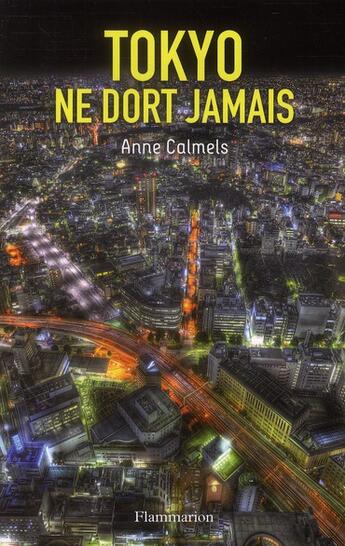 Couverture du livre « Tokyo ne dort jamais » de Anne Calmels aux éditions Flammarion