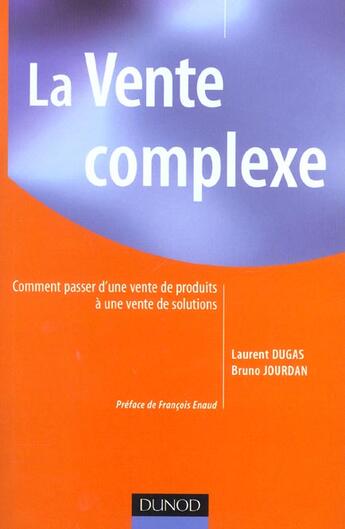 Couverture du livre « La vente complexe - comment passer d'une vente de produits a une vente de solutions » de Dugas/Jourdan aux éditions Dunod