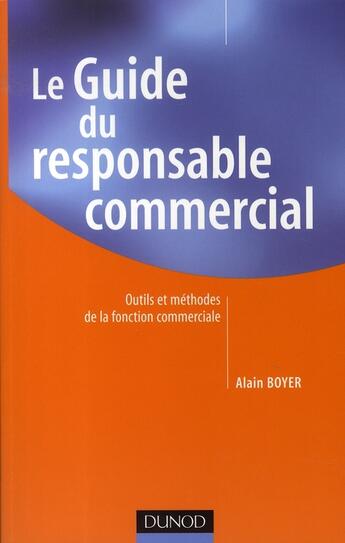 Couverture du livre « Le guide du responsable commercial ; outils et methodes de la fonction commerciale » de Alain Boyer aux éditions Dunod