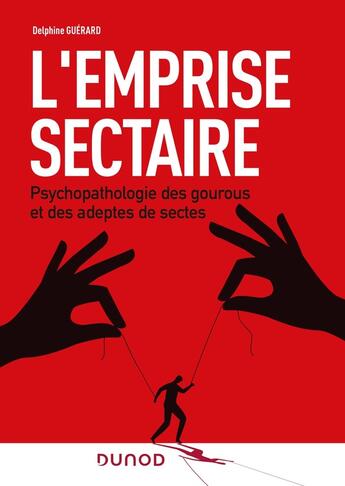 Couverture du livre « L'emprise sectaire : psychopathologies des gourous et des adeptes de sectes » de Delphine Guerard aux éditions Dunod