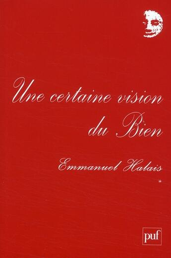 Couverture du livre « Une certaine vision du Bien » de Emmanuel Halais aux éditions Puf