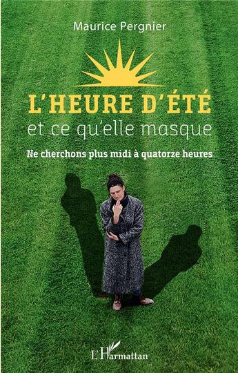 Couverture du livre « L'heure d'été et ce qu'elle masque : ne cherchons plus midi à quatorze heures » de Maurice Pergnier aux éditions L'harmattan