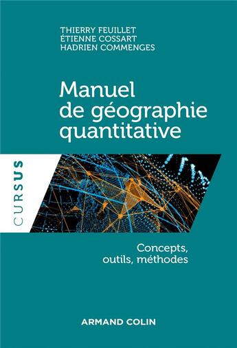 Couverture du livre « Manuel de géographie quantitative ; concepts, outils, méthodes » de Thierry Feuillet et Etienne Cossart et Hadrien Commenges aux éditions Armand Colin