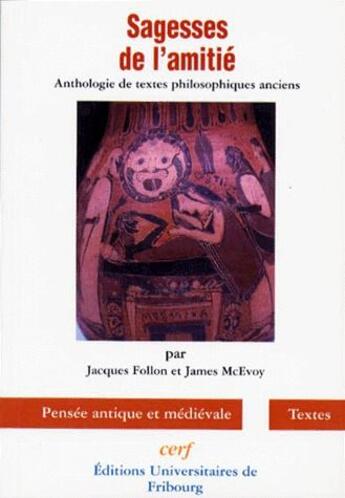 Couverture du livre « Sagesses de l'amitié ; anthologie de textes philosophiques anciens » de Jacques Follon et James Mcevoy aux éditions Cerf