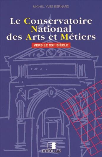 Couverture du livre « Le conservatoire national des arts et metie » de Bernard M Y aux éditions Eyrolles