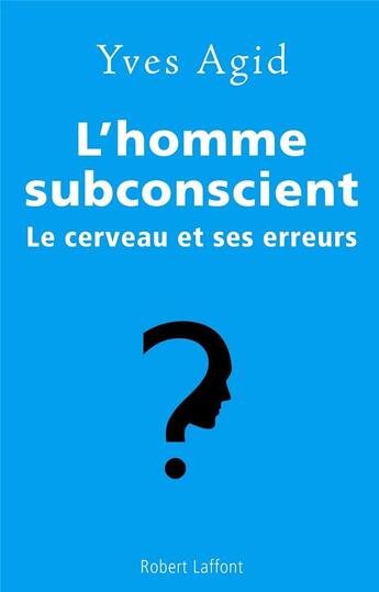 Couverture du livre « L'homme subconscient ; le cerveau et ses erreurs » de Yves Agid aux éditions Robert Laffont
