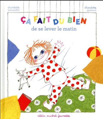 Couverture du livre « Ça fait du bien de se lever le matin » de Charlotte Moundlic et Charlotte Gastaut aux éditions Albin Michel