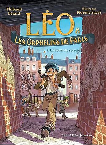 Couverture du livre « Léo et les Orphelins de Paris Tome 1 : La Formule secrète » de Florent Sacre et Thibault Berard aux éditions Albin Michel