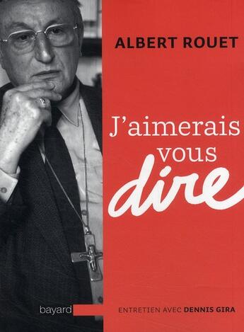 Couverture du livre « J'aimerais vous dire ; entretien avec Dennis Gira » de Rouet A aux éditions Bayard