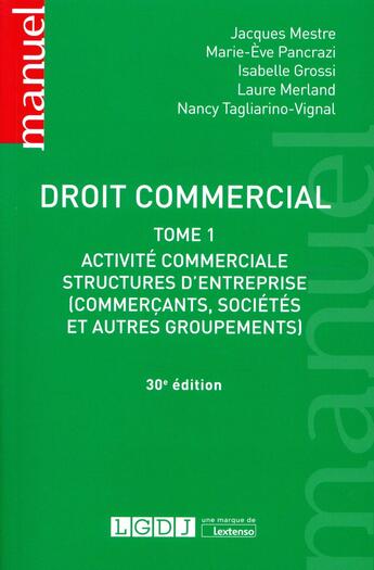 Couverture du livre « Droit commercial t.1 : activité commerciale et structures d'entreprise (30e édition) » de Mestre Jacques et Marie-Eve Pancrazi et Isabelle Grossi et Laure Merland et Nancy Tagliarino-Vignal aux éditions Lgdj