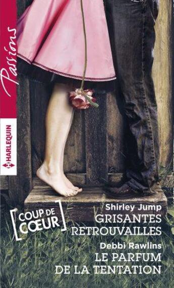 Couverture du livre « Grisantes retrouvailles ; le parfum de la tentation » de Debbi Rawlins et Shirley Jump aux éditions Harlequin