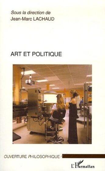 Couverture du livre « Art et politique » de Jean-Marc Lachaud aux éditions L'harmattan