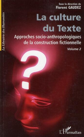 Couverture du livre « La culture du texte ; approches socio-anthropologiques de la construction fictionnelle t.2 » de Florent Gaudez aux éditions L'harmattan