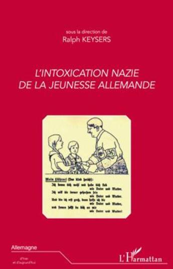 Couverture du livre « L'intoxication nazie de la jeunesse allemande » de Ralph Keysers aux éditions L'harmattan