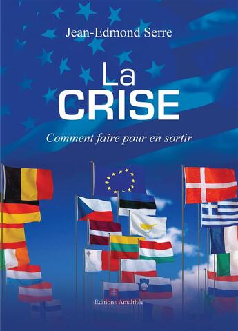 Couverture du livre « La crise ; comment faire pour en sortir » de Jean-Edmond Serre aux éditions Amalthee