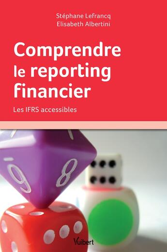 Couverture du livre « Comprendre le reporting financier ; les IFRS accessibles » de Stephane Lefrancq et Elisabeth Albertini aux éditions Vuibert