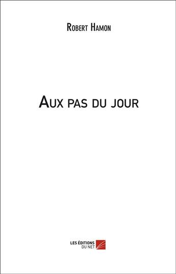 Couverture du livre « Au pas du jour » de Robert Hamon aux éditions Editions Du Net