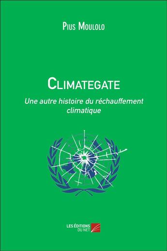 Couverture du livre « Climategate ; une autre histoire du réchauffement climatique » de Pius Moulolo aux éditions Editions Du Net