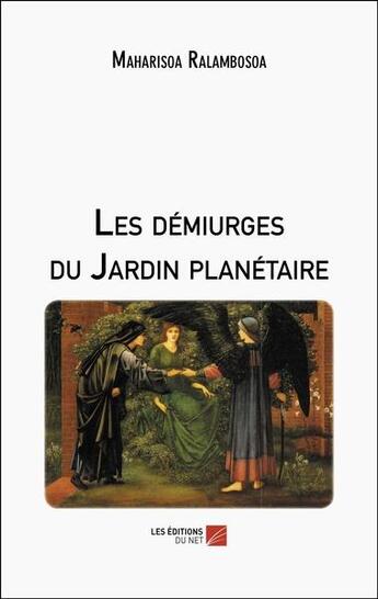 Couverture du livre « Les démiurges du jardin planètaire » de Maharisoa Ralambosoa aux éditions Editions Du Net