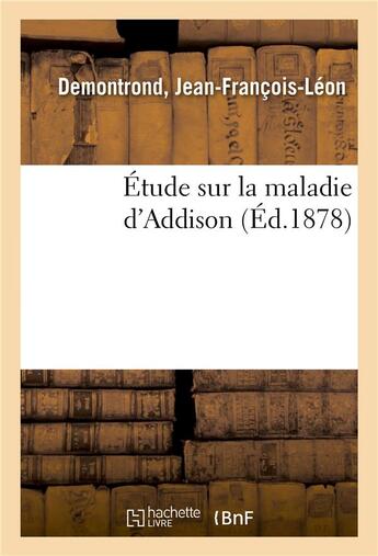 Couverture du livre « Etude sur la maladie d'addison » de Demontrond J-F-L. aux éditions Hachette Bnf