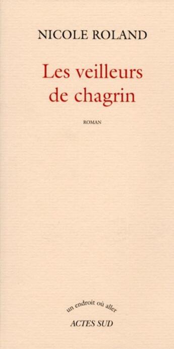 Couverture du livre « Les veilleurs de chagrin » de Nicole Roland aux éditions Actes Sud