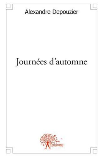 Couverture du livre « Journees d'automne » de Alexandre Depouzier aux éditions Edilivre