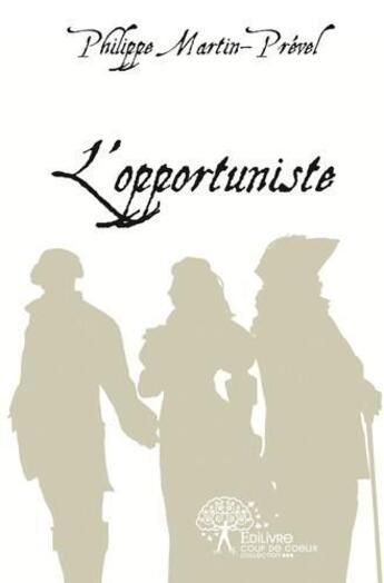 Couverture du livre « L'opportuniste » de Martin-Prevel P. aux éditions Edilivre